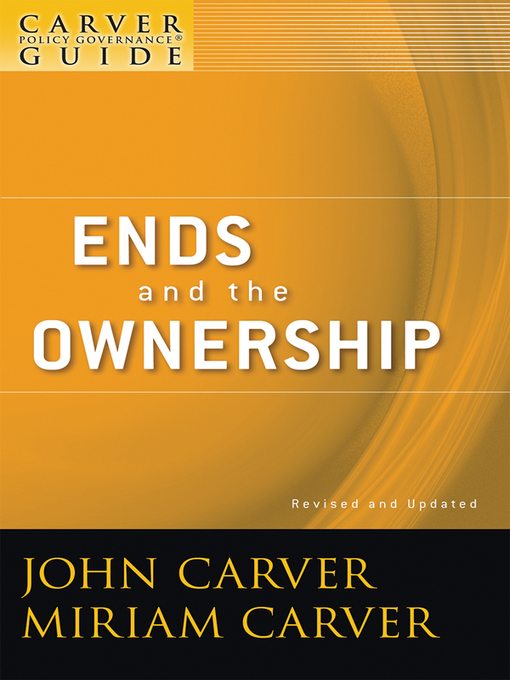 Title details for A Carver Policy Governance Guide, Ends and the Ownership by John Carver - Available